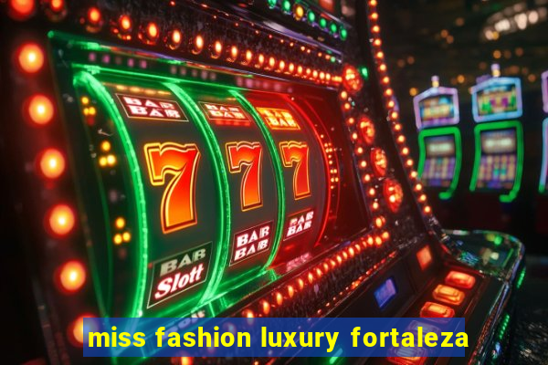 miss fashion luxury fortaleza